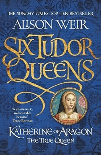 Six tudor queens katherine of - six, queens: